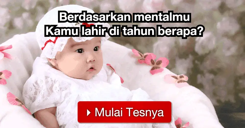 Berdasarkan mentalmu, Kamu lahir di tahun berapa?